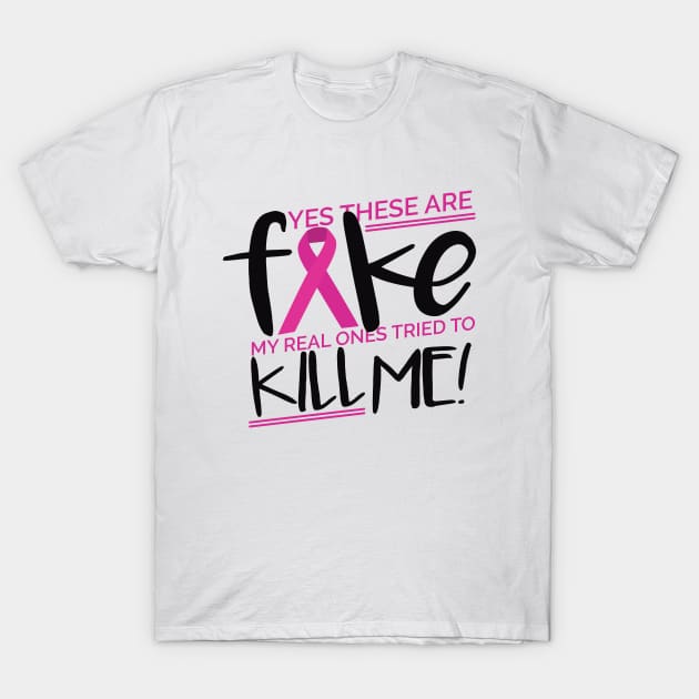 Yes These Are Fake My Real Ones Tried To Kill Me! T-Shirt by teesinc
